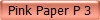 Pink Paper P 3