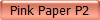 Pink Paper P2